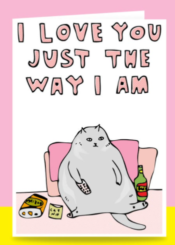 I Love You Just The Way I Am| Cat Greetings Card | Able ...