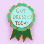 Got Dressed Today Lapel Pin - Jubly-Umph Originals