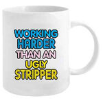 Working Harder Than An Ugly Stripper Funny Mug | Cheeky Quote | Ceramic Coffee Mug