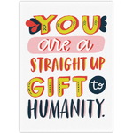 You Are A Straight Up Gift to Humanity - Fridge Magnet