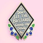 Don't Let The Bastards Grind You Down Lapel Pin - Jubly-Umph Originals