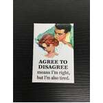 Agree To Disagree Means I'm Right - Funny Fridge Magnet - Retro Humour