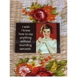 Say Anything Without Sounding Sarcastic - Funny Fridge Magnet - Retro Humour 