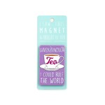 Tea Drinkers Fridge Magnet - Given Enough Tea I Could Rule the World