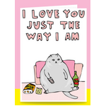 I Love You Just The Way I Am| Cat Greetings Card | Able And Game