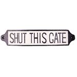 Shut This Gate - Cast Iron Sign