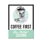 Coffee First Your Bullsh*t Second - Fridge Magnet