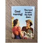 Good Morning...Calm Down - Funny Fridge Magnet - Retro Humour