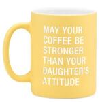 May Your Coffee Be Stronger Than Your Daughter's Attitude | Ceramic Mug