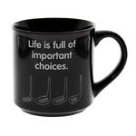 Golf Mug - Life is Full of Important Choices