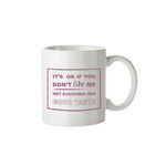 Funny Coffee Mug - Not Everyone Has Good Taste 