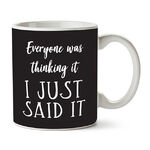 Coffee Mug - Everyone Was Thinking It I Just Said It