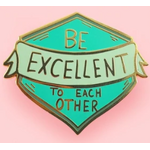 Be Excellent to Each Other Lapel Pin - Jubly-Umph Originals