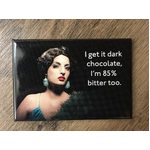 I Get It Dark Chocolate, I'm 85% Bitter Too | Funny Fridge Magnet