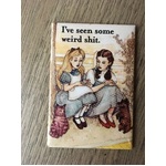 Alice in Wonderland Dorothy Wizard of Oz - I've Seen Some Weird Sh*t - Funny Fridge Magnet