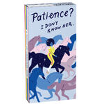 Patience?  I Don't Know Her | Cinnamon Chewing Gum