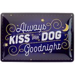 Always Kiss Your Dog Goodnight  - Tin Sign - Nostalgic Art - 30 x 20 cm