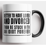 Better To Have Loved and Divorced - Coffee Mug