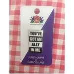 You've Got An Ally In Me Lapel Pin - Jubly-Umph Originals x Dan Cox