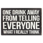 One Drink Away From Telling Everyone What I Really Think - Tin Sign 30 x 20 cm