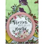 Blossom Where You Are Planted - Round Wooden Sign - Cottagecore