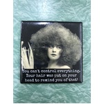 You Can't Control Everything  - Square Fridge Magnet - Funny