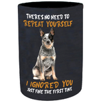 I Ignored You Stubby Holder - Blue Heeler