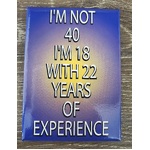 I'm Not 40 - Funny Fridge Magnet