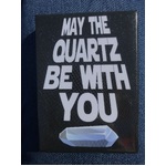 May the Quartz Be With You - Funny Fridge Magnet