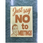 Just Say No To Meetings - Funny Fridge Magnet