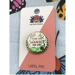 Not All Those Who Wander Are Lost Lapel Pin - Jubly Umph Originals