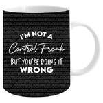 I'm Not A Control Freak...But You're Doing It Wrong - Funny Mug