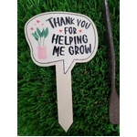 Wooden Plant Marker - Funny - Thankyou For Helping Me Grow