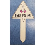 Wooden Plant Marker - Funny - Pray For Me