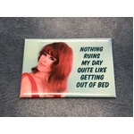 Nothing Ruins My Day Quite Like Getting Out of Bed - Funny Fridge Magnet 