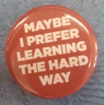 Learning the Hard Way - Button Badge