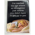 Didn't Have To Get Up To Pee - Funny Fridge Magnet