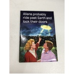 Aliens Probably Ride Past Earth And Lock Their Doors - Funny Fridge Magnet 
