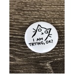 I Am Trying OK? - Funny Cat Button Badge