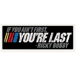 If You Ain't First - Vinyl Bumper Sticker - Ricky Bobby
