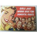 Girls Just Wanna Have Fun - Funny Fridge Magnet - Retro Humour