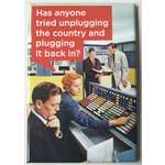 Has Anyone Tried Unplugging The Country - Funny Fridge Magnet - Retro Humour