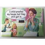 I Child-proofed My House But They Keep Getting In | Fridge Magnet | 8 x 5.5 cm