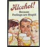 Alcohol! Feelings are stupid - Funny Fridge Magnet - Retro Humour