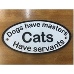 Dogs Have Masters Cats Have Servants - Cast Iron Sign - Vintage Style