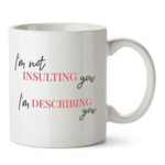 I'm Not Insulting You - Funny Mug