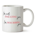 I'm Not Insulting You - Funny Coffee Mug