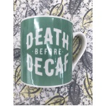 Coffee Mug - Death Before Decaf - When You Are Serious About Coffee