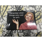 I Remember When Things Only Cost An Arm - Funny Fridge Magnet - Retro Humour