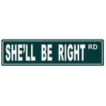 Tin Street Sign | She'll Be Right Road | 40 x15 cm
